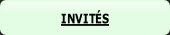 INVITÉS.